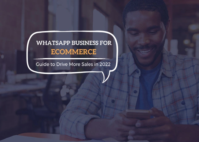 WhatsApp Business for Ecommerce - Guide to Drive More Sales in 2022